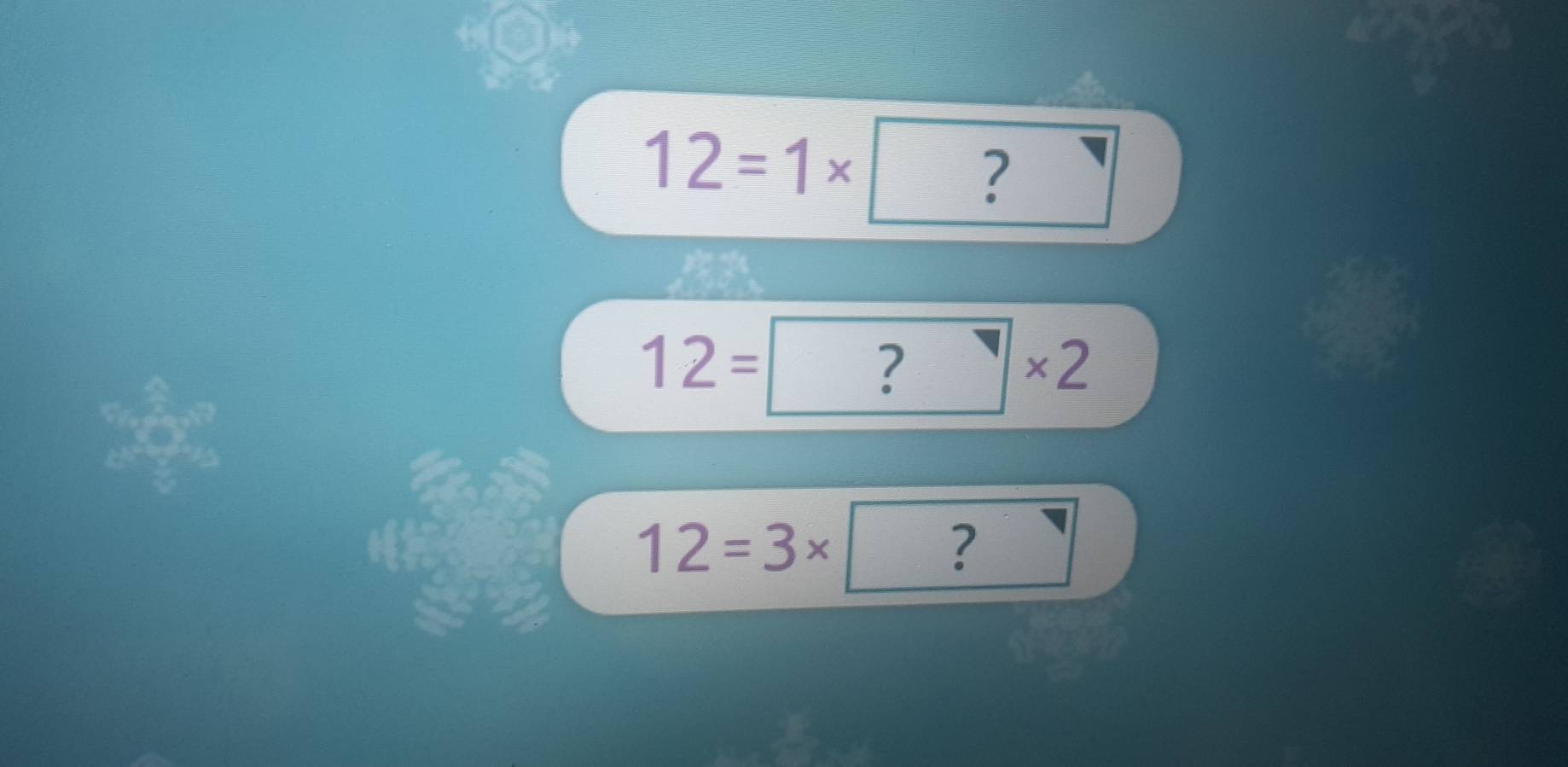 12=1* | ?
12=
?
×2
12=3* ?