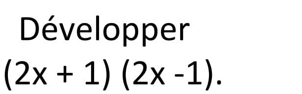 Développer
(2x+1)(2x-1).