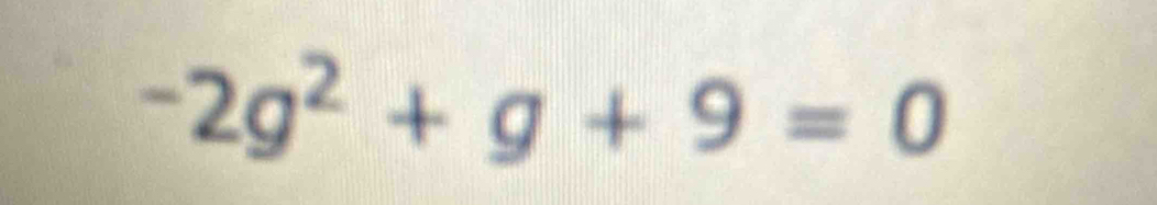 -2g^2+g+9=0