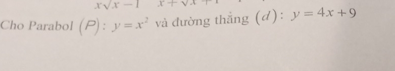 xsqrt(x)-1 x+sqrt()x+
Cho Parabol (P):y=x^2 và đường thẳng (d): y=4x+9