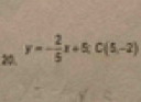 y=- 2/5 x+5; C(5,-2)