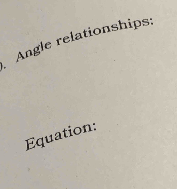 Angle relationships: 
Equation: