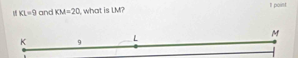 If KL=9 and KM=20 , what is LM?