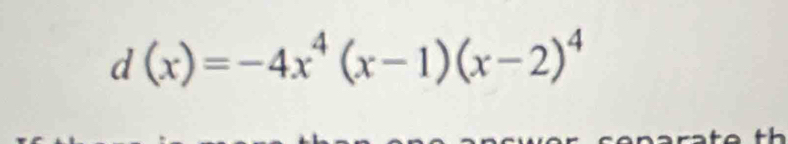 d(x)=-4x^4(x-1)(x-2)^4