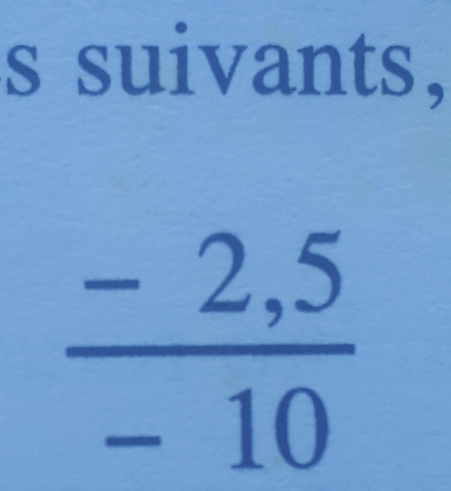 suivants,
 (-2,5)/-10 