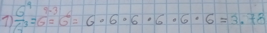  6^9/6^3 =6=6^6=6· 6· 6· 6· 6· 6· 6=3.78