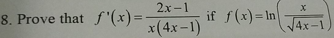 Prove that f'(x)= (2x-1)/x(4x-1)  f(x)=ln ( x/sqrt(4x-1) ) if