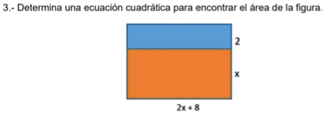 3.- Determina una ecuación cuadrática para encontrar el área de la figura.