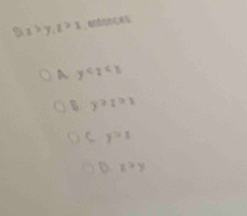 x>y, z>x , entences
y
B y≥slant zxx
y>1
D x>y