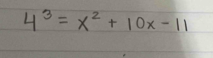 4^3=x^2+10x-11