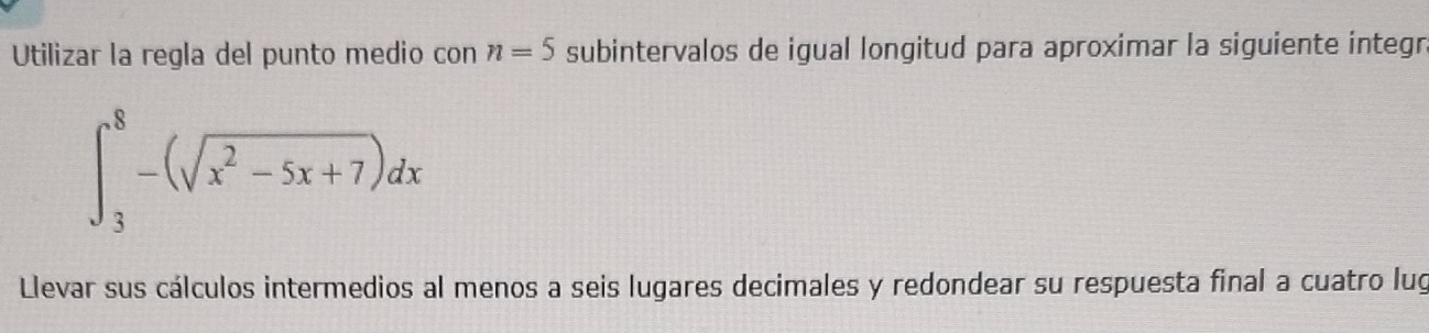 Resuelto:Utilizar la regla del punto medio con n=5 subintervalos de ...