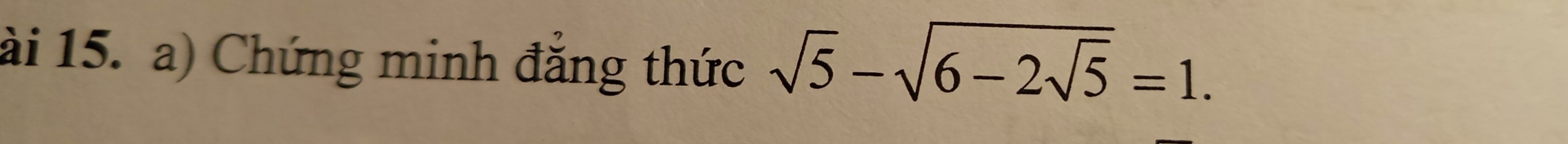 ài 15. a) Chứng minh đẳng thức sqrt(5)-sqrt(6-2sqrt 5)=1.