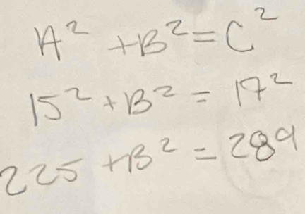 A^2+B^2=C^2
15^2+B^2=17^2
225+13^2=289