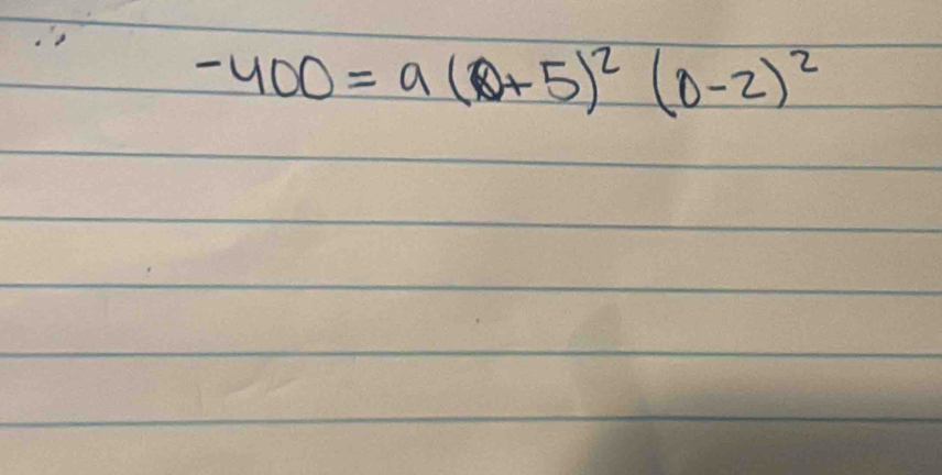 -400=a(θ +5)^2(θ -2)^2