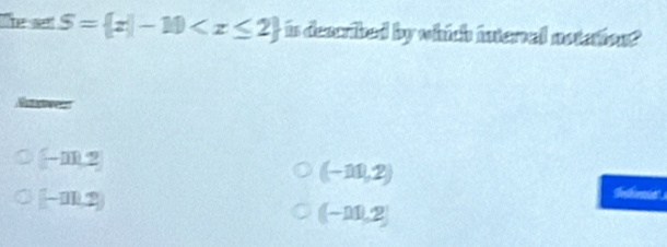 Whe set S= x|-10 is described by which intervel notation?
Nwe
-m,m,
(-11,2)
[-m,2)
(-11,2)