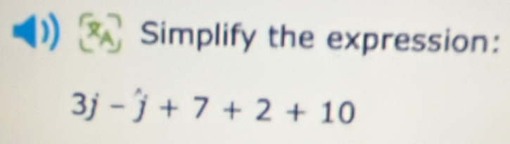 Simplify the expression:
3j -hat j+7+2+10