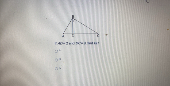 If AD=2 and DC=8 , find BD.
4
8
6