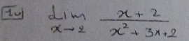 limlimits _xto 2 (x+2)/x^2+3x+2 