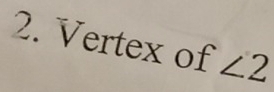 Vertex of ∠ 2