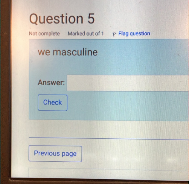 Not complete Marked out of 1 Flag question 
we masculine 
Answer: x= □ /□  
Check 
Previous page