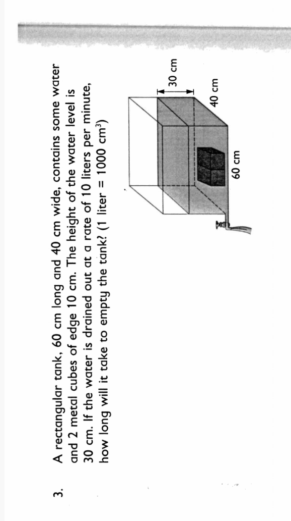 A rectangular tank, 60 cm long and 40 cm wide, contains some water 
and 2 metal cubes of edge 10 cm. The height of the water level is
30 cm. If the water is drained out at a rate of 10 liters per minute, 
how long will it take to empty the tank? (1 liter =1000cm^3)