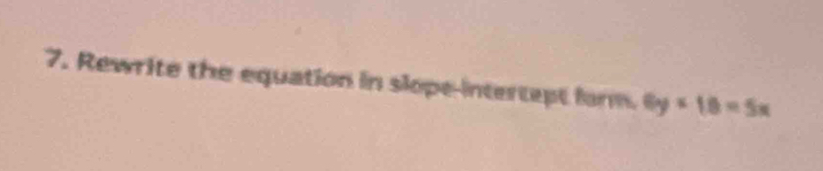 Rewrite the equation in slope-intertept form. 6y* 18=5x