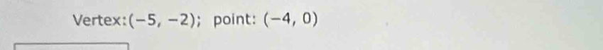 Vertex: (-5,-2); point: (-4,0)