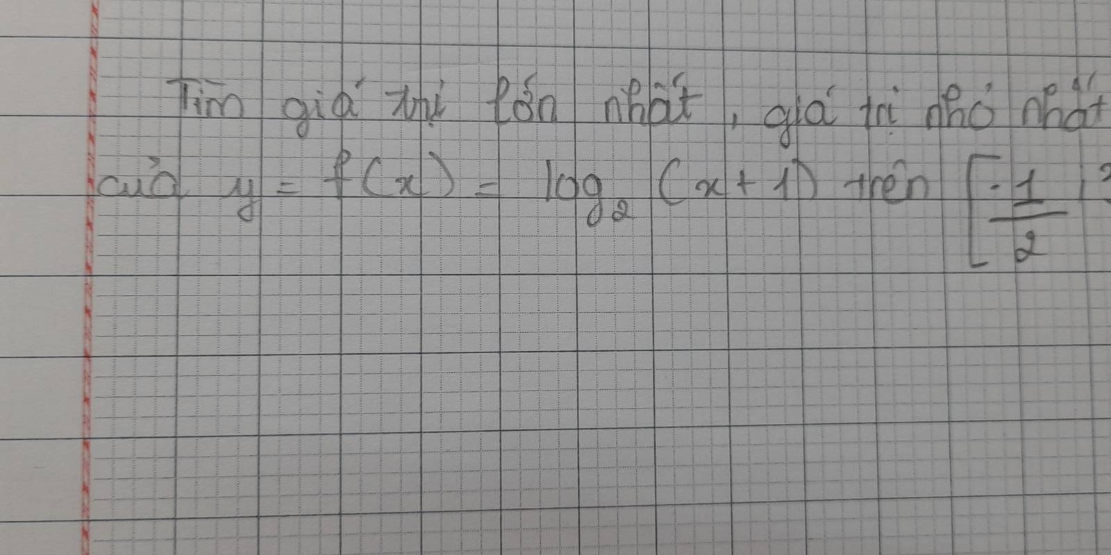 Tim giò xhi Rón nhàt, glá iì nho mà 
cud y=f(x)=log _2(x+1) then
[ · 1/2 ]^3