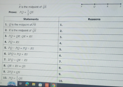 is the midpoint of overline QS P R s
Prove: PQ= 1/2 QS
8
9
1