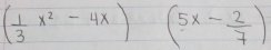 ( 1/3 x^2-4x)(5x- 2/7 )