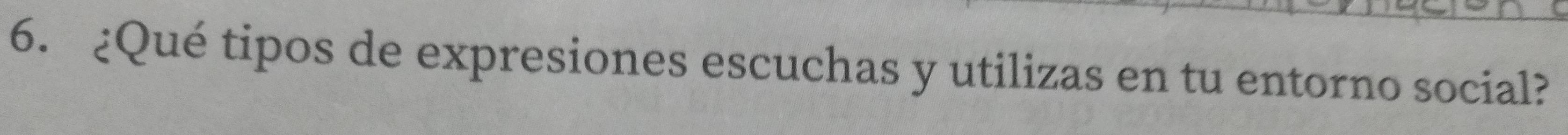 ¿Qué tipos de expresiones escuchas y utilizas en tu entorno social?