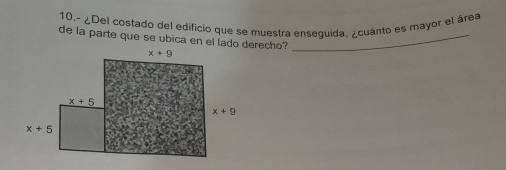 10.- ¿Del costado del edificio que se muestra enseguida, ¿cuánto es mayor el área
de la parte que se ubica en el lado derecho?_