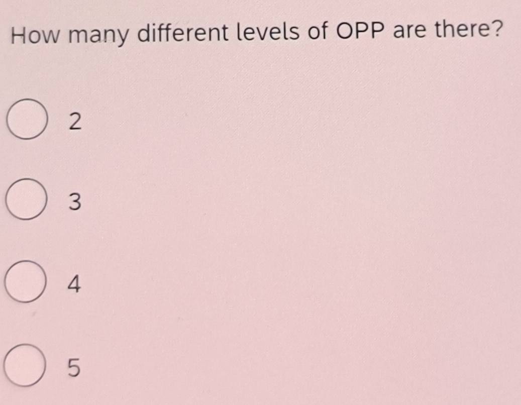 Solved: How many different levels of OPP are there? 2 3 4 5 [Chemistry]