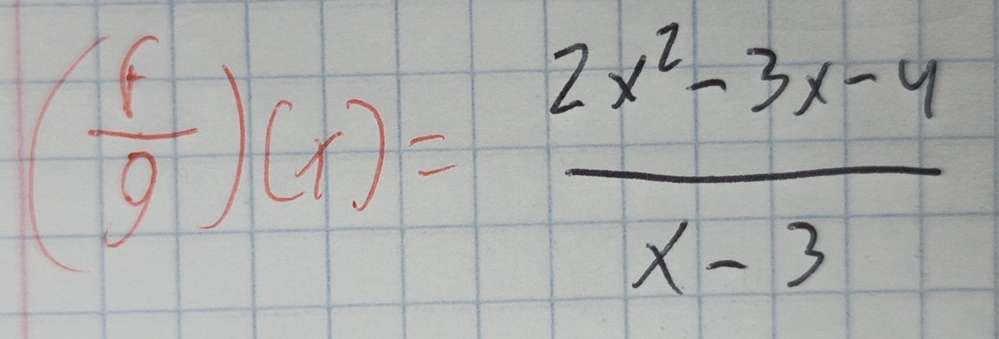 ( f/g )(x)= (2x^2-3x-4)/x-3 