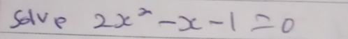 solve 2x^2-x-1=0