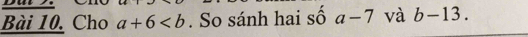 Cho a+6. So sánh hai số a-7 và b-13.