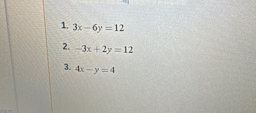 -10
1. 3x-6y=12
2. -3x+2y=12
3. 4x-y=4