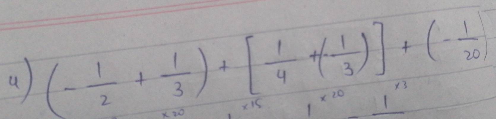 (- 1/2 + 1/3 )+[ 1/4 +(- 1/3 )]+(- 1/20 ) x 20
X3
1
1