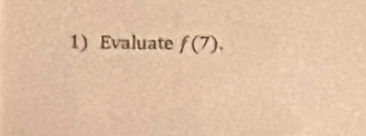 Evaluate f(7).