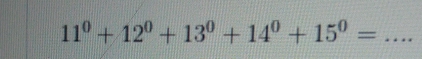 11^0+12^0+13^0+14^0+15^0= _