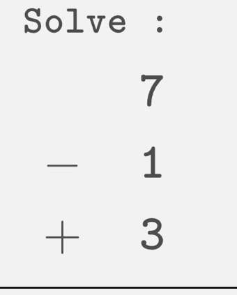 Solve :
beginarrayr 7 -1 +3 hline endarray