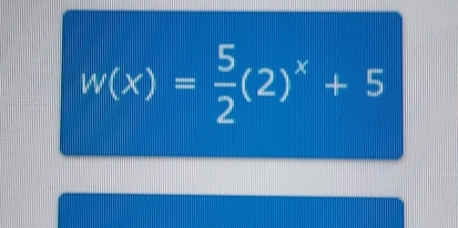 w(x)= 5/2 (2)^x+5