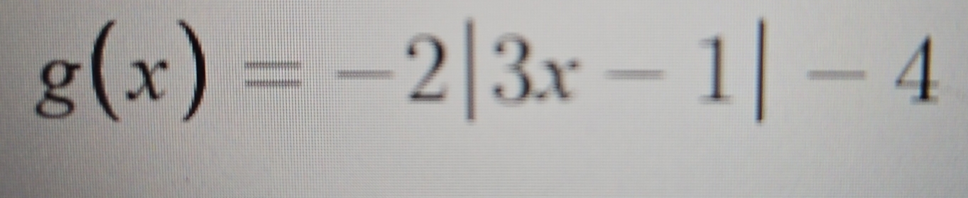 g(x)=-2|3x-1|-4