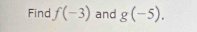 Find f(-3) and g(-5).