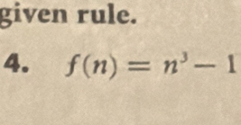 given rule. 
4. f(n)=n^3-1