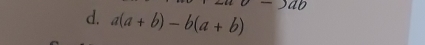 a(a+b)-b(a+b)
-)ab