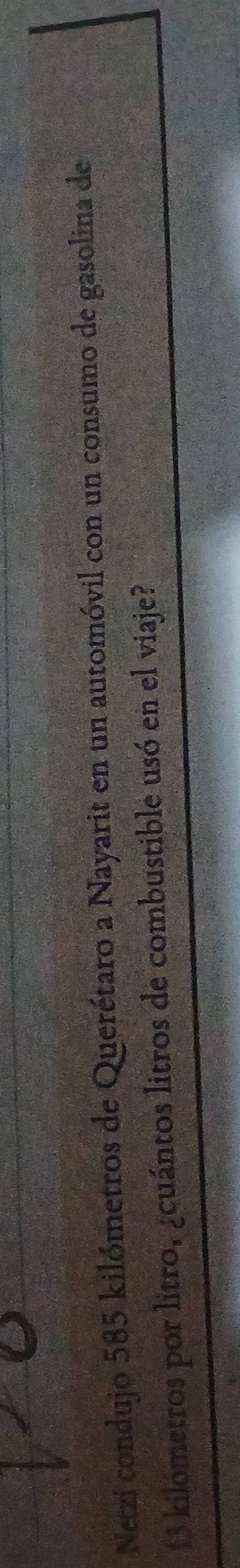 Netzi condujo 585 kilómetros de Querétaro a Nayarit en un automóvil con un consumo de gasolina de
13 kilometros por litro, ¿cuántos litros de combustible usó en el viaje?