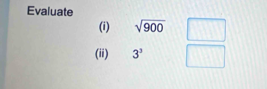 Evaluate 
(i) sqrt(900) [i,11) ^ 
(ii) 3^3