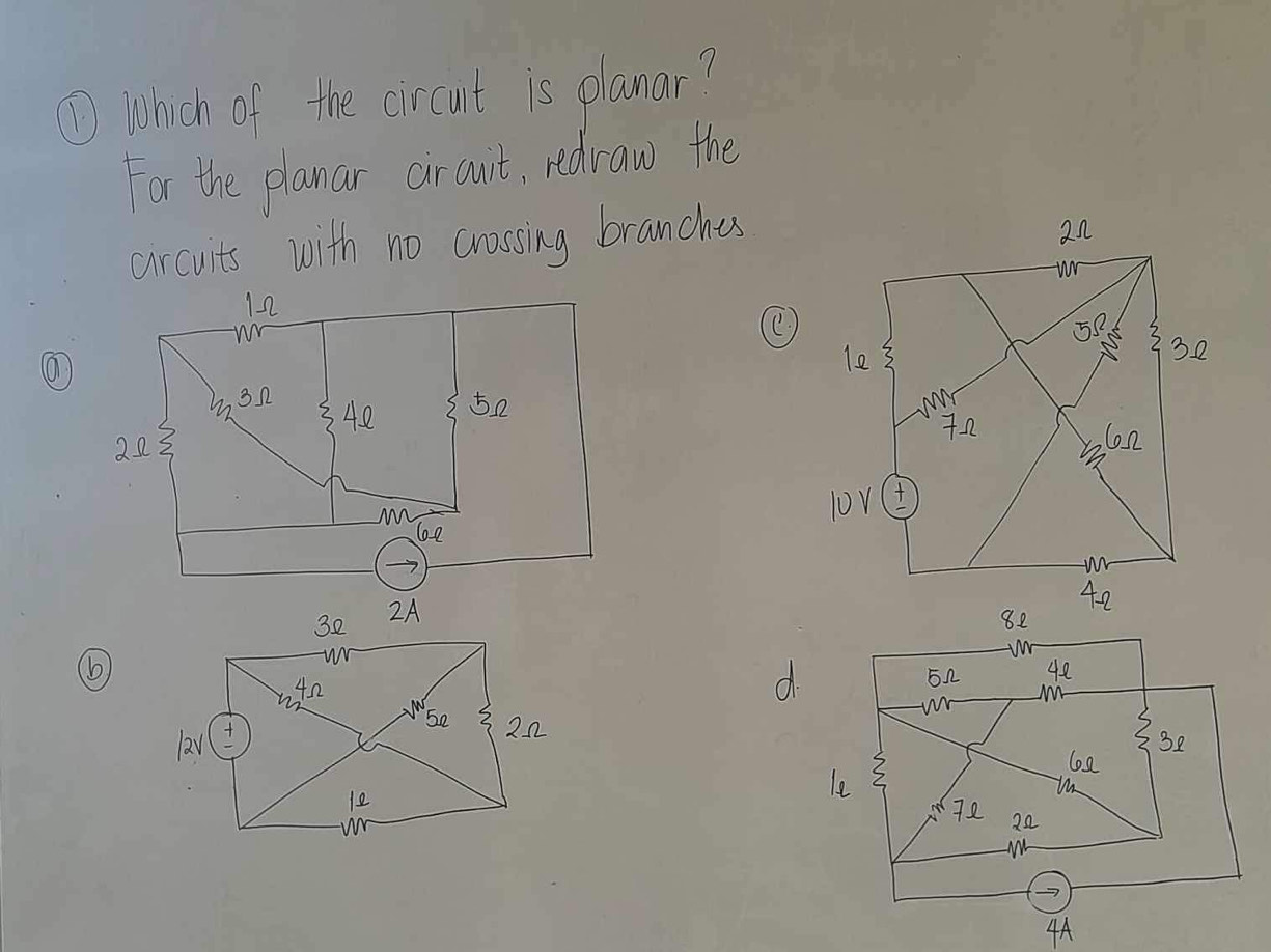 ①Which of the circuit is planar? 
For the planar circuit, redraw the 
circuits with no crassing branches 
d. 
4A