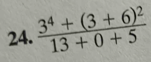 frac 3^4+(3+6)^213+0+5